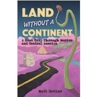 Land Without a Continent: A Road Trip through Mexico and Central America - Land Without a Continent: A Road Trip through Mexico and Central America - jetzt bei oelder-buchhandlung.de kaufen