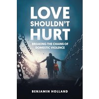 Love Shouldn't Hurt: Breaking the Chains of Domestic Violence - Love Shouldn't Hurt: Breaking the Chains of Domestic Violence - jetzt bei oelder-buchhandlung.de kaufen