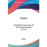 Nanine: Comedie En Trois Actes, En Vers De Dix Syllabes (1774)