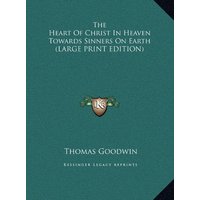 The Heart Of Christ In Heaven Towards Sinners On Earth (LARGE PRINT EDITION)