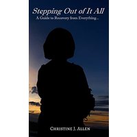 Stepping Out of It All: A Guide to Recovery from Everything - Stepping Out of It All: A Guide to Recovery from Everything - jetzt bei oelder-buchhandlung.de kaufen