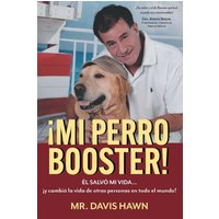 ¡MI PERRO BOOSTER!: ÉL SALVÓ MI VIDA . . . y cambió la vida de otras personas en todo el mundo! - ¡MI PERRO BOOSTER!: ÉL SALVÓ MI VIDA . . . y cambió la vida de otras personas en todo el mundo! - jetzt bei oelder-buchhandlung.de kaufen