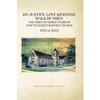 Do Justice, Love Kindness, Walk Humbly: The First Century of Watts Street Baptist Church: The First Century of Watts Street Baptist Chuch - Do Justice, Love Kindness, Walk Humbly: The First Century of Watts Street Baptist Church: The First Century of Watts Street Baptist Chuch - jetzt bei oelder-buchhandlung.de kaufen