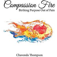 Compassion Fire: Birthing Purpose out of Pain - Compassion Fire: Birthing Purpose out of Pain - jetzt bei oelder-buchhandlung.de kaufen