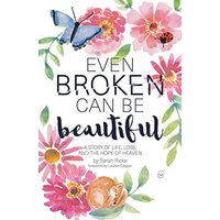 Even Broken Can Be Beautiful: A Story of Life, Loss, and the Hope of Heaven - Even Broken Can Be Beautiful: A Story of Life, Loss, and the Hope of Heaven - jetzt bei oelder-buchhandlung.de kaufen
