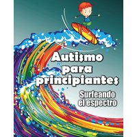 Autismo para principiantes: Surfeando el espectro - Autismo para principiantes: Surfeando el espectro - jetzt bei oelder-buchhandlung.de kaufen