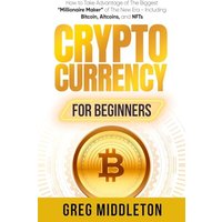 Cryptocurrency for Beginners: How to Take Advantage of the Biggest Millionaire Maker of the New Era, Including Bitcoin, Altcoins, and NFTs - Cryptocurrency for Beginners: How to Take Advantage of the Biggest Millionaire Maker of the New Era, Including Bitcoin, Altcoins, and NFTs - jetzt bei oelder-buchhandlung.de kaufen