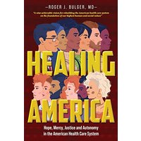 Healing America: Hope, Mercy, Justice and Autonomy in the American Health Care System - Healing America: Hope, Mercy, Justice and Autonomy in the American Health Care System - jetzt bei oelder-buchhandlung.de kaufen