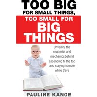 Too Big for Small Things, Too Small for Big Things: Unveiling the mysteries and mechanics behind ascending to the top and staying humble while there - Too Big for Small Things, Too Small for Big Things: Unveiling the mysteries and mechanics behind ascending to the top and staying humble while there - jetzt bei oelder-buchhandlung.de kaufen