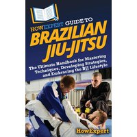 HowExpert Guide to Brazilian Jiu-Jitsu: The Ultimate Handbook for Mastering Techniques, Developing Strategies, and Embracing the BJJ Lifestyle - HowExpert Guide to Brazilian Jiu-Jitsu: The Ultimate Handbook for Mastering Techniques, Developing Strategies, and Embracing the BJJ Lifestyle - jetzt bei oelder-buchhandlung.de kaufen
