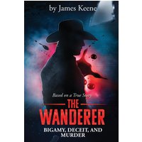 The Wanderer: Bigamy, Deceit, and Murder - The Wanderer: Bigamy, Deceit, and Murder - jetzt bei oelder-buchhandlung.de kaufen