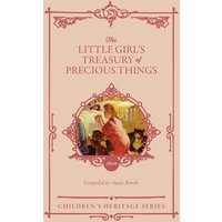 The Little Girl's Treasury of Precious Things (The Girl's Heritage) - The Little Girl's Treasury of Precious Things (The Girl's Heritage) - jetzt bei oelder-buchhandlung.de kaufen
