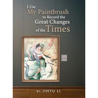 I Use My Paintbrush to Record the Great Changes of the Times - I Use My Paintbrush to Record the Great Changes of the Times - jetzt bei oelder-buchhandlung.de kaufen