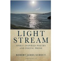 Light Stream: Spirit Inspired Poetry and Poetic Prose - Light Stream: Spirit Inspired Poetry and Poetic Prose - jetzt bei oelder-buchhandlung.de kaufen