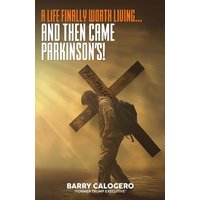 A Life Finally Worth Living...And Then Came Parkinson's - A Life Finally Worth Living...And Then Came Parkinson's - jetzt bei oelder-buchhandlung.de kaufen