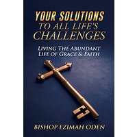Your Solutions to All Life's Challenges: Living The Abundant Life of Grace & Faith - Your Solutions to All Life's Challenges: Living The Abundant Life of Grace & Faith - jetzt bei oelder-buchhandlung.de kaufen