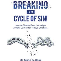 Breaking the Cycle of Sin!: Lessons Gleaned from the Judges a Wake up Call for Today's Christians. - Breaking the Cycle of Sin!: Lessons Gleaned from the Judges a Wake up Call for Today's Christians. - jetzt bei oelder-buchhandlung.de kaufen