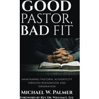 Good Pastor, Bad Fit: Maintaining Pastoral Authenticity Through Resignation and Termination - Good Pastor, Bad Fit: Maintaining Pastoral Authenticity Through Resignation and Termination - jetzt bei oelder-buchhandlung.de kaufen