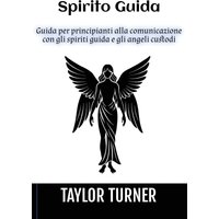 Spirito Guida: Guida per principianti alla comunicazione con gli spiriti guida e gli angeli custodi - Spirito Guida: Guida per principianti alla comunicazione con gli spiriti guida e gli angeli custodi - jetzt bei oelder-buchhandlung.de kaufen
