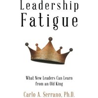 Leadership Fatigue: What New Leaders Can Learn from an Old King - Leadership Fatigue: What New Leaders Can Learn from an Old King - jetzt bei oelder-buchhandlung.de kaufen