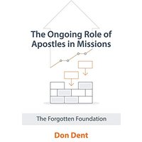 The Ongoing Role of Apostles in Missions: The Forgotten Foundation - The Ongoing Role of Apostles in Missions: The Forgotten Foundation - jetzt bei oelder-buchhandlung.de kaufen
