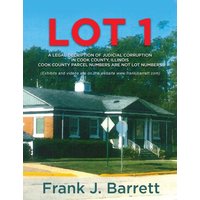 LOT 1: A LEGAL DECRIPTION OF JUDICIAL CORRUPTION IN COOK COUNTY, ILLINOIS COOK COUNTY PARCEL NUMBERS ARE NOT LOT NUMBERS - LOT 1: A LEGAL DECRIPTION OF JUDICIAL CORRUPTION IN COOK COUNTY, ILLINOIS COOK COUNTY PARCEL NUMBERS ARE NOT LOT NUMBERS - jetzt bei oelder-buchhandlung.de kaufen