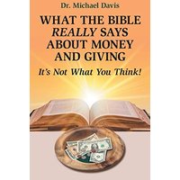 What the Bible Really Says About Money and Giving: It's Not What You Think! - What the Bible Really Says About Money and Giving: It's Not What You Think! - jetzt bei oelder-buchhandlung.de kaufen