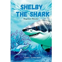 Shelby the Shark: Exploring the Secrets of the Great White Shark, Beginner Reader - Shelby the Shark: Exploring the Secrets of the Great White Shark, Beginner Reader - jetzt bei oelder-buchhandlung.de kaufen