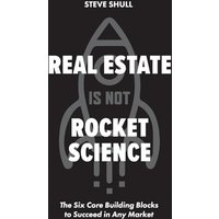 Real Estate Is Not Rocket Science: The Six Core Building Blocks to Succeed in Any Market - Real Estate Is Not Rocket Science: The Six Core Building Blocks to Succeed in Any Market - jetzt bei oelder-buchhandlung.de kaufen