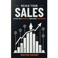 Scale Your Sales: Avoid the 7 Critical Mistakes CEOs Make - Scale Your Sales: Avoid the 7 Critical Mistakes CEOs Make - jetzt bei oelder-buchhandlung.de kaufen
