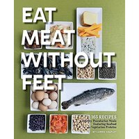 Eat Meat Without Feet: 165 Healthy Pescatarian Meals Featuring Seafood and Vegetarian Proteins - Eat Meat Without Feet: 165 Healthy Pescatarian Meals Featuring Seafood and Vegetarian Proteins - jetzt bei oelder-buchhandlung.de kaufen