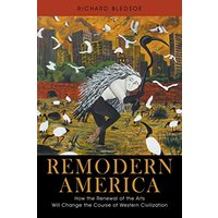 Remodern America: How the Renewal of the Arts Will Change the Course of Western Civilization - Remodern America: How the Renewal of the Arts Will Change the Course of Western Civilization - jetzt bei oelder-buchhandlung.de kaufen