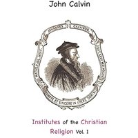 Institutes of the Christian Religion Vol. I - Institutes of the Christian Religion Vol. I - jetzt bei oelder-buchhandlung.de kaufen