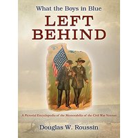 What the Boys in Blue Left Behind: A Pictorial Encyclopedia of the Memorabilia of the Civil War Veteran - What the Boys in Blue Left Behind: A Pictorial Encyclopedia of the Memorabilia of the Civil War Veteran - jetzt bei oelder-buchhandlung.de kaufen
