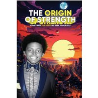 The Origin of Strength: Sometimes The Hero We Seek Is Ourself - The Origin of Strength: Sometimes The Hero We Seek Is Ourself - jetzt bei oelder-buchhandlung.de kaufen