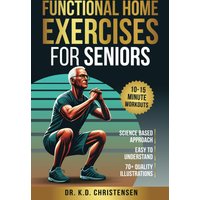 Functional Home Exercises For Seniors: A Science Based Approach - Functional Home Exercises For Seniors: A Science Based Approach - jetzt bei oelder-buchhandlung.de kaufen