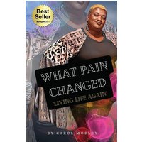 What Pain Changed: Living Life Again - What Pain Changed: Living Life Again - jetzt bei oelder-buchhandlung.de kaufen