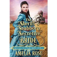 The Sheriff's Stubborn Secretive Bride: Historical Western Mail Order Bride Romance (Montana Westward Brides, Band 4)