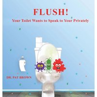 FLUSH!: YOUR TOILET WANTS TO SPEAK TO YOU PRIVATELY - FLUSH!: YOUR TOILET WANTS TO SPEAK TO YOU PRIVATELY - jetzt bei oelder-buchhandlung.de kaufen