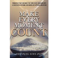 Make Every Moment Count: Principles That Can Make You Turn Every Endeavor into a Successful Outcome Even When Life Appears Uncertain - Make Every Moment Count: Principles That Can Make You Turn Every Endeavor into a Successful Outcome Even When Life Appears Uncertain - jetzt bei oelder-buchhandlung.de kaufen