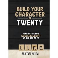 Build Your Character at Twenty: Writing the Life Success Script at the Age of 20 - Build Your Character at Twenty: Writing the Life Success Script at the Age of 20 - jetzt bei oelder-buchhandlung.de kaufen
