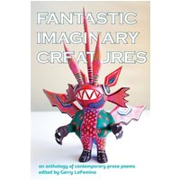 Fantastic Imaginary Creatures: An Anthology of Contemporary Prose Poems - Fantastic Imaginary Creatures: An Anthology of Contemporary Prose Poems - jetzt bei oelder-buchhandlung.de kaufen