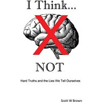 I Think... NOT: Hard Truths and the Lies We Tell Ourselves - I Think... NOT: Hard Truths and the Lies We Tell Ourselves - jetzt bei oelder-buchhandlung.de kaufen