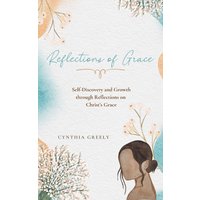 Reflections of Grace: A Seven-day Journey Through God's Grace - Reflections of Grace: A Seven-day Journey Through God's Grace - jetzt bei oelder-buchhandlung.de kaufen