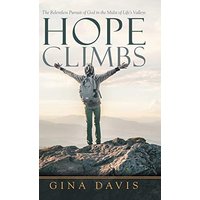 Hope Climbs: The Relentless Pursuit of God in the Midst of Life's Valleys - Hope Climbs: The Relentless Pursuit of God in the Midst of Life's Valleys - jetzt bei oelder-buchhandlung.de kaufen