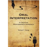 Oral Interpretation: A Creative Performance Approach - Oral Interpretation: A Creative Performance Approach - jetzt bei oelder-buchhandlung.de kaufen