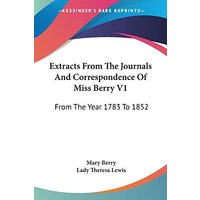 Extracts From The Journals And Correspondence Of Miss Berry V1: From The Year 1783 To 1852
