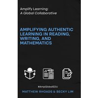 Amplify Learning: A Global Collaborative: Amplifying Authentic Learning in Reading, Writing, and Mathematics - Amplify Learning: A Global Collaborative: Amplifying Authentic Learning in Reading, Writing, and Mathematics - jetzt bei oelder-buchhandlung.de kaufen