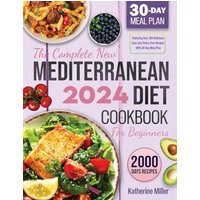 The complete New Mediterranean Diet Cookbook For Beginners 2024: Featuring Over 200 Delicious, Easy and Stress-Free Recipes With 30 Day Meal Plan - The complete New Mediterranean Diet Cookbook For Beginners 2024: Featuring Over 200 Delicious, Easy and Stress-Free Recipes With 30 Day Meal Plan - jetzt bei oelder-buchhandlung.de kaufen