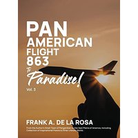 Pan American Flight #863 to Paradise! 2nd Edition Vol. 3: From the Author's Small Town of Panganiban to the Vast Plains of America, Including Collection of Inspirational Poems & Other - Pan American Flight #863 to Paradise! 2nd Edition Vol. 3: From the Author's Small Town of Panganiban to the Vast Plains of America, Including Collection of Inspirational Poems & Other - jetzt bei oelder-buchhandlung.de kaufen